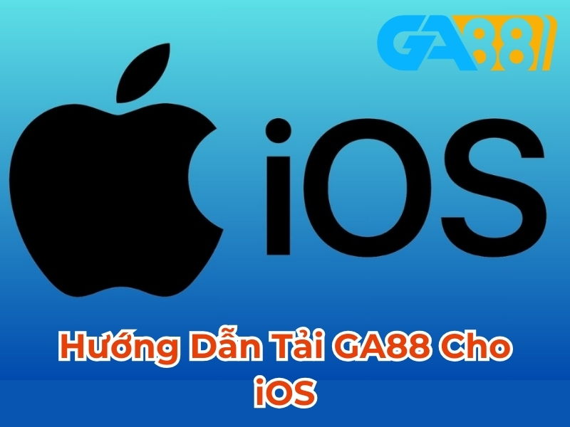 Hướng dẫn tải GA88 cho iOS