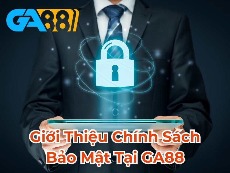 Giới thiệu chính sách bảo mật GA88