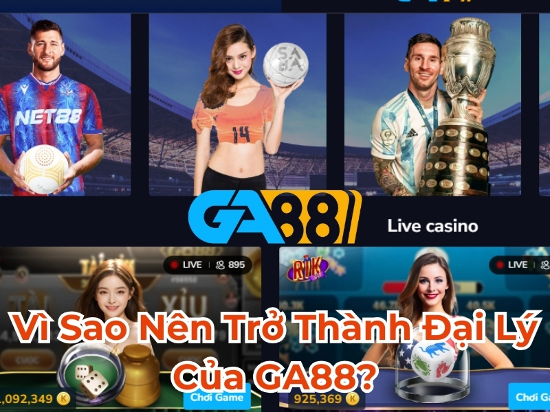 Vì sao nên trở thành đại lý GA88?